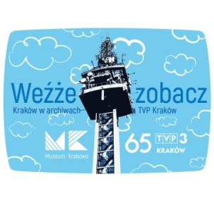 "Weźże zobacz” – Kraków w archiwach TVP3 Kraków