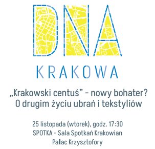 DNA Krakowa: Krakowski centuś; nowy bohater? - O drugim życiu ubrań i tekstyliów