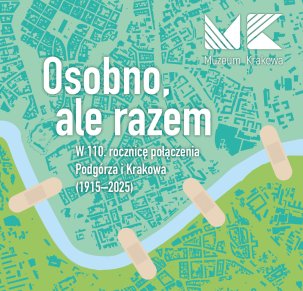Weekend seniora z kulturą - "Osobno, ale razem. W 110. rocznicę połączenia Podgórza i Krakowa 1915-2025"