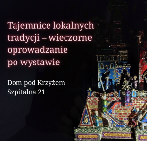 Tajemnice lokalnych tradycji – wieczorne oprowadzanie po wystawie