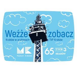 Weźże zobacz” – Kraków w archiwach TVP3 Kraków