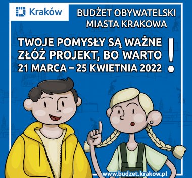 Grafika. Na niebieskim tle rysunek dwójki młodych osób oraz biały napis: Budżet Obywatelski Miasta Krakowa 2022. Twoje pomysły są ważne. Złóż projekt, bo warto! 21 marca - 25 kwietnia 2022. www.budzet.krakow.pl