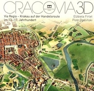 Cracovia 3D. Via Regia - Krakau auf der Handelsroute im 13.-17. Jahrhundert
