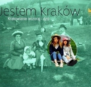 Jestem Kraków. Krakowianie wczoraj i dziś.
