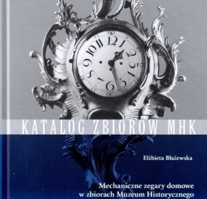 Mechaniczne zegary domowe w zbiorach Muzeum Historycznego Miasta Krakowa