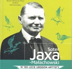 Soter Jaxa-Małachowski. W 150-lecie urodzin artysty.