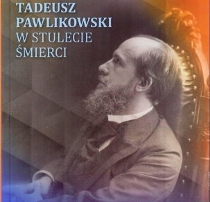 Tadeusz Pawlikowski w stulecie śmierci